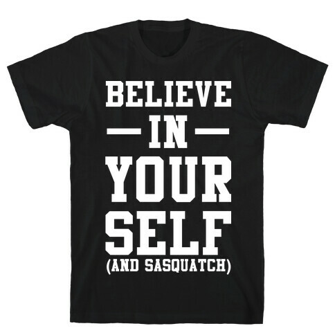 Believe in Yourself and Sasquatch T-Shirt