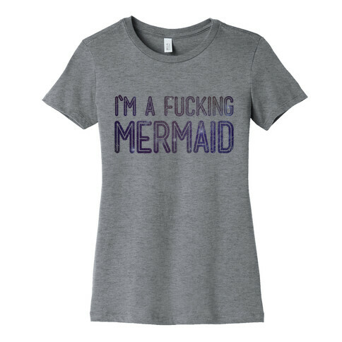 I'm A F***ing Mermaid Womens T-Shirt