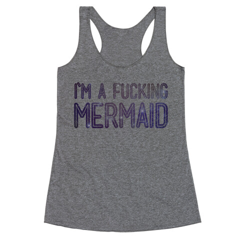 I'm A F***ing Mermaid Racerback Tank Top