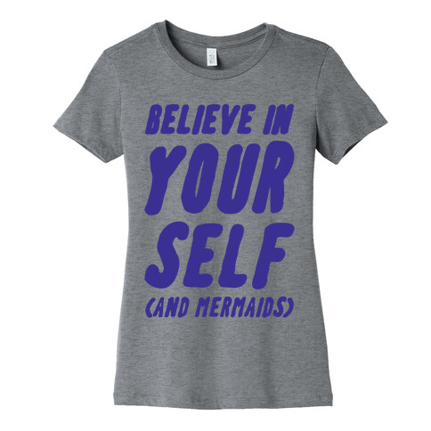 Believe in Yourself and Mermaids Womens T-Shirt