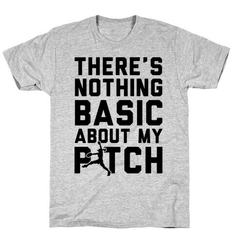 There Is Nothing Basic About My Pitches T-Shirt