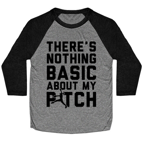 There Is Nothing Basic About My Pitches Baseball Tee