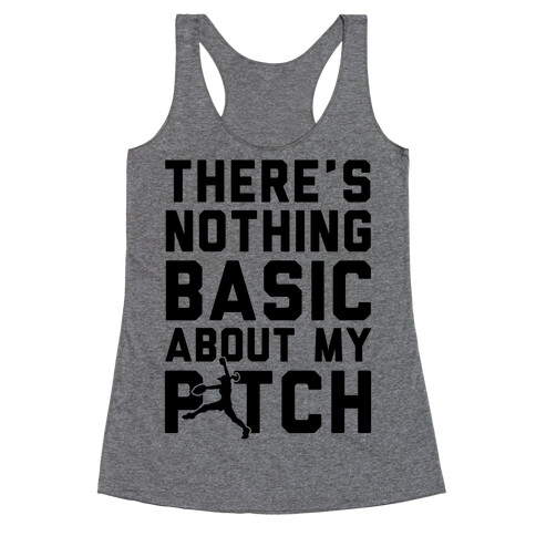 There Is Nothing Basic About My Pitches Racerback Tank Top