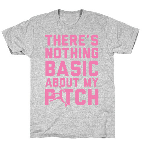 There Is Nothing Basic About My Pitches T-Shirt