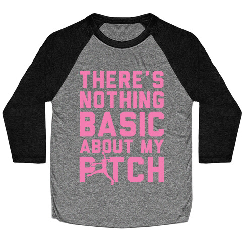 There Is Nothing Basic About My Pitches Baseball Tee