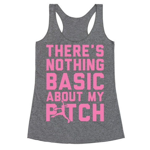 There Is Nothing Basic About My Pitches Racerback Tank Top