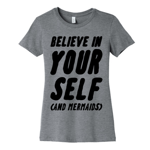 Believe in Yourself and Mermaids Womens T-Shirt