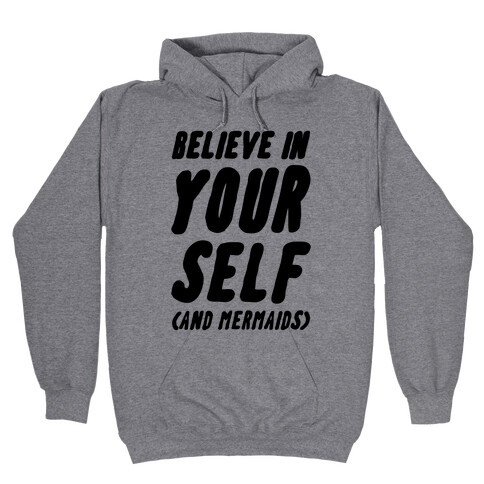 Believe in Yourself and Mermaids Hooded Sweatshirt