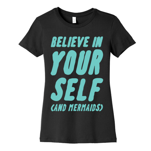 Believe in Yourself and Mermaids Womens T-Shirt