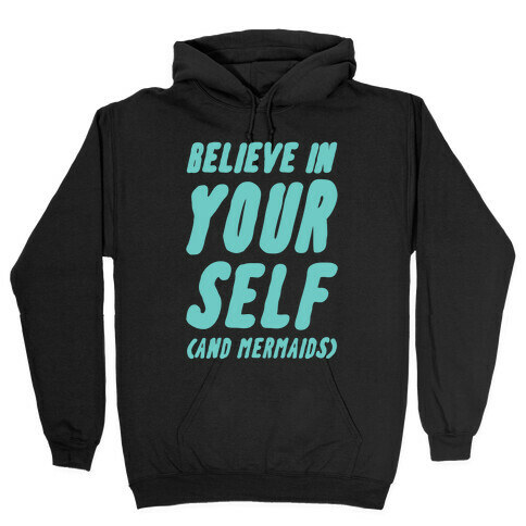 Believe in Yourself and Mermaids Hooded Sweatshirt