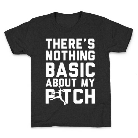 There Is Nothing Basic About My Pitches Kids T-Shirt