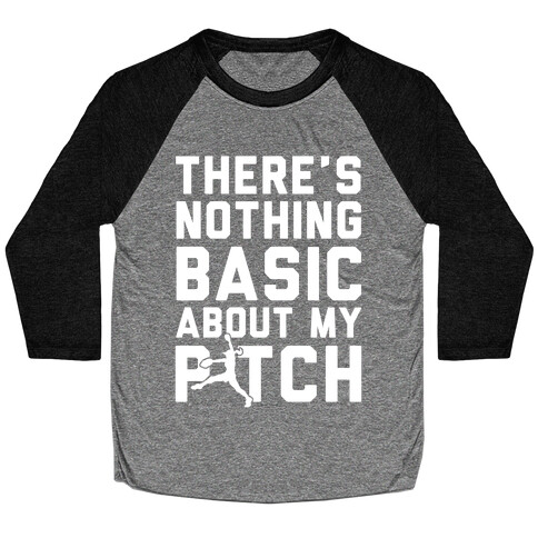 There Is Nothing Basic About My Pitches Baseball Tee