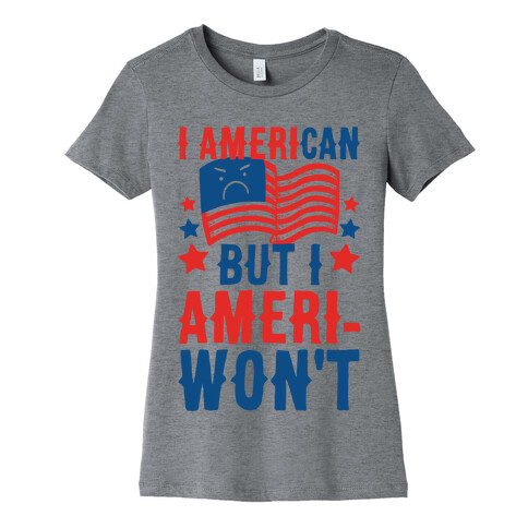 I AmeriCAN But I AmeriWON'T Womens T-Shirt