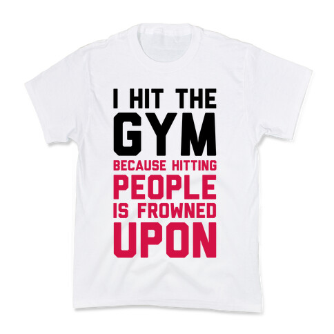 I Hit The Gym Because Hitting People Is Frowned Upon Kids T-Shirt