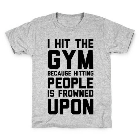 I Hit The Gym Because Hitting People Is Frowned Upon Kids T-Shirt