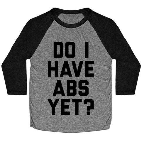 Do I Have Abs Yet Baseball Tee