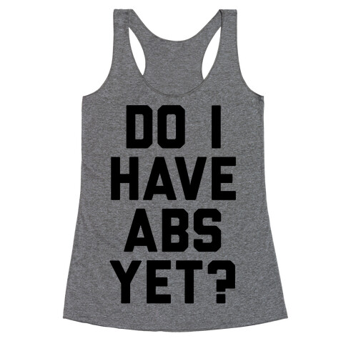 Do I Have Abs Yet Racerback Tank Top