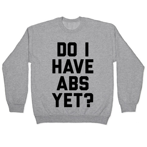 Do I Have Abs Yet Pullover
