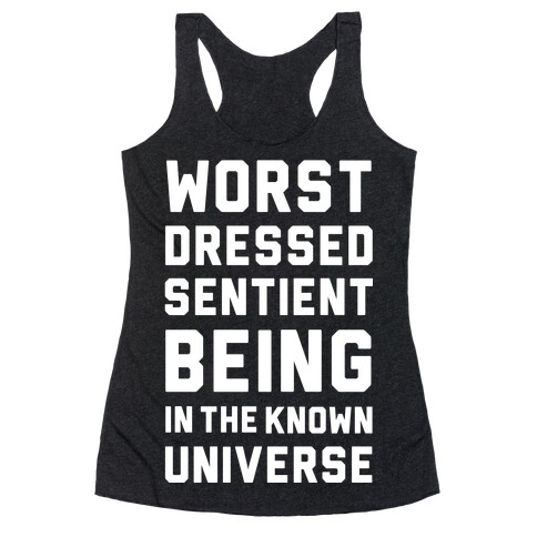 Worst Dressed Sentient Being in the Know Universe Racerback Tank Top