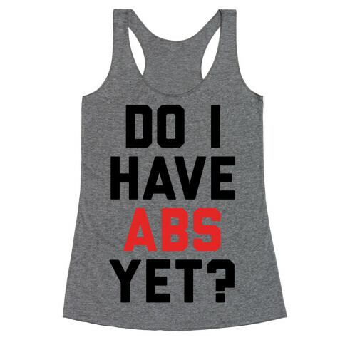 Do I Have Abs Yet Racerback Tank Top