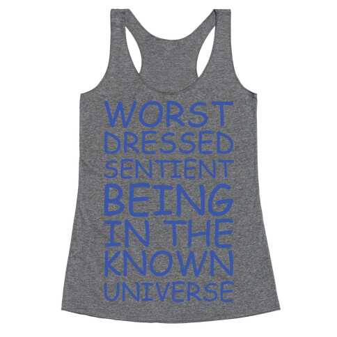 Worst Dressed Sentient Being in the Know Universe Racerback Tank Top