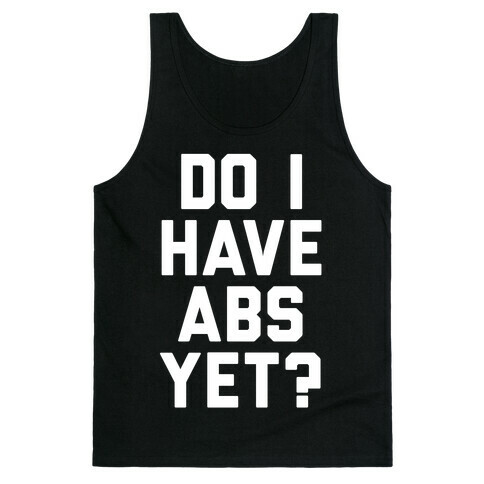 Do I Have Abs Yet Tank Top