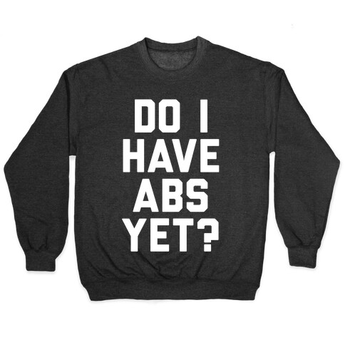 Do I Have Abs Yet Pullover
