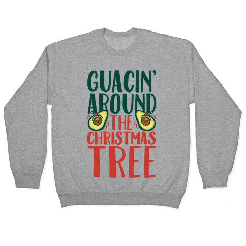 Guacin' Around The Christmas Tree Pullover