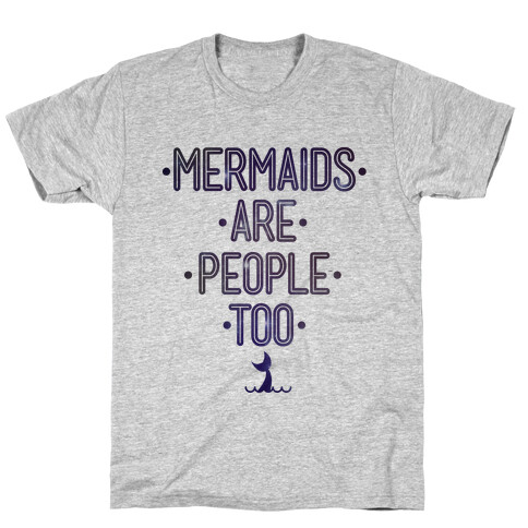 Mermaids Are People Too T-Shirt