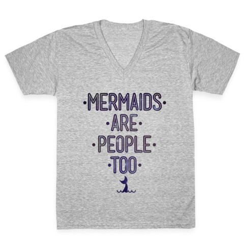 Mermaids Are People Too V-Neck Tee Shirt