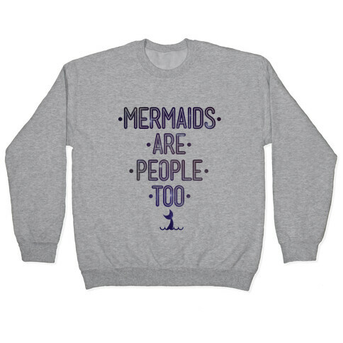 Mermaids Are People Too Pullover