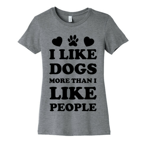 I Like Dogs More Than I Like People Womens T-Shirt