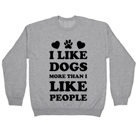 I Like Dogs More Than I Like People Pullover