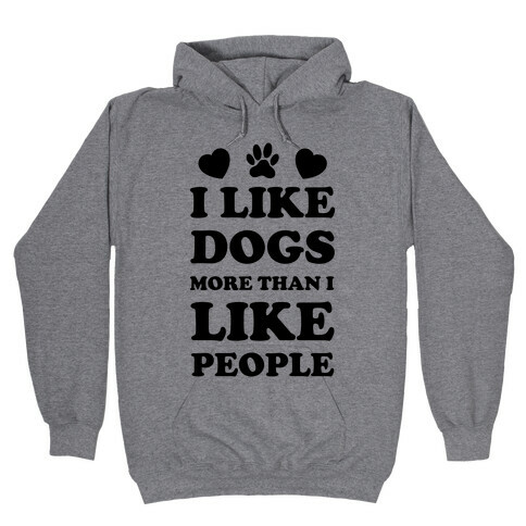 I Like Dogs More Than I Like People Hooded Sweatshirt