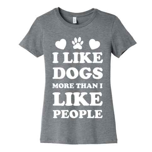 I Like Dogs More Than I Like People Womens T-Shirt