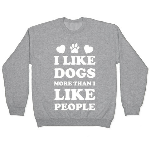 I Like Dogs More Than I Like People Pullover