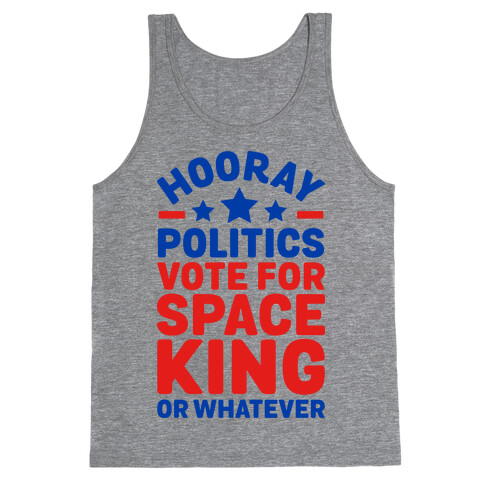 Hooray Politics Vote for Space King or Whatever Tank Top