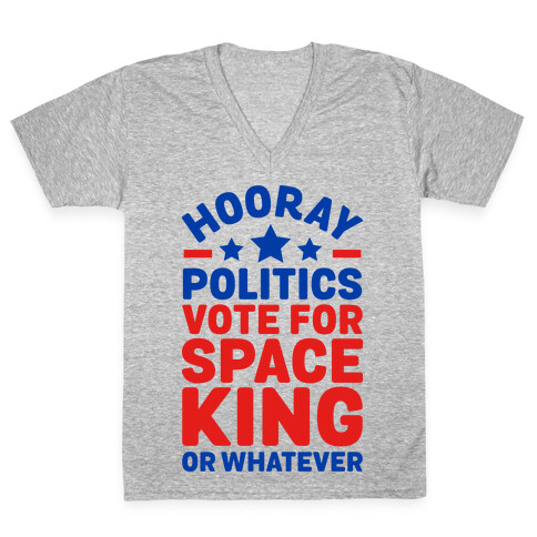 Hooray Politics Vote for Space King or Whatever V-Neck Tee Shirt