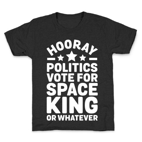 Hooray Politics Vote for Space King or Whatever Kids T-Shirt