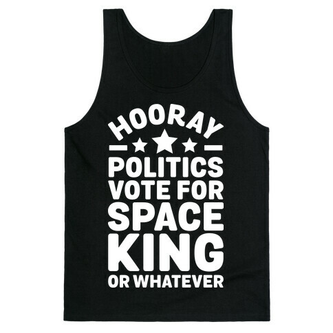 Hooray Politics Vote for Space King or Whatever Tank Top