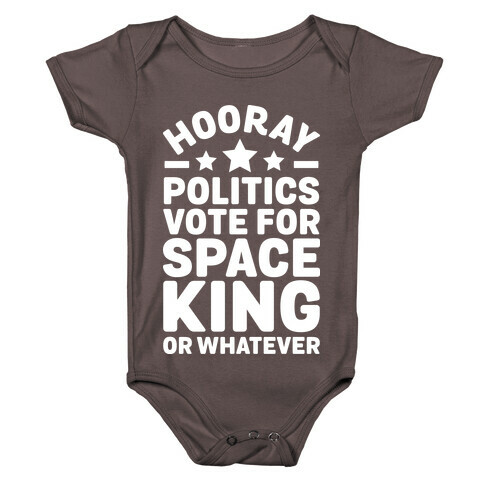 Hooray Politics Vote for Space King or Whatever Baby One-Piece