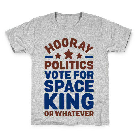 Hooray Politics Vote for Space King or Whatever Kids T-Shirt