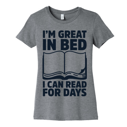 I'm Great in Bed I Can Read for Days Womens T-Shirt