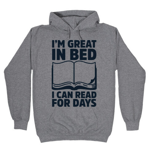 I'm Great in Bed I Can Read for Days Hooded Sweatshirt