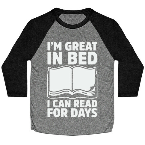 I'm Great in Bed I Can Read for Days Baseball Tee