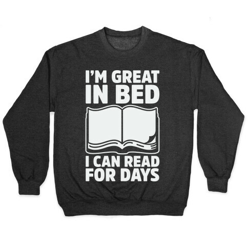 I'm Great in Bed I Can Read for Days Pullover