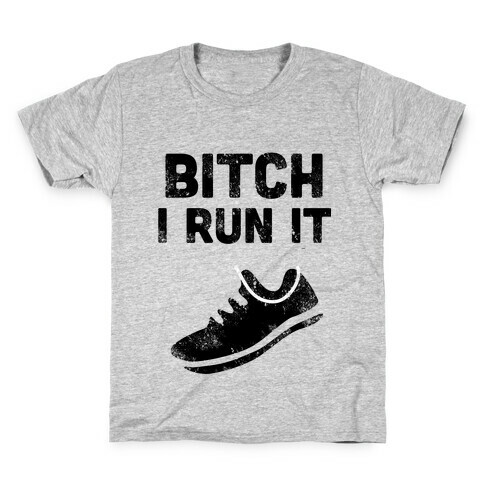 Bitch I Run It Kids T-Shirt