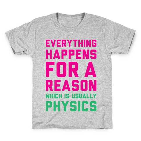 Everything Happens For A Reason Physics Kids T-Shirt