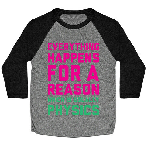 Everything Happens For A Reason Physics Baseball Tee
