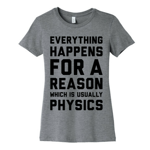 Everything Happens For A Reason Physics Womens T-Shirt